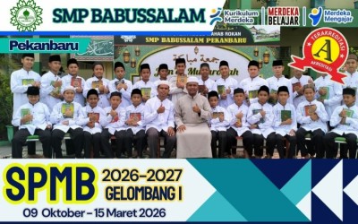 KABAR GEMBIRA: SMP BABUSSALAM PEKANBARU BUKA PENDAFTARAN SISWA BARU GELOMBANG I TAHUN 2026–2027